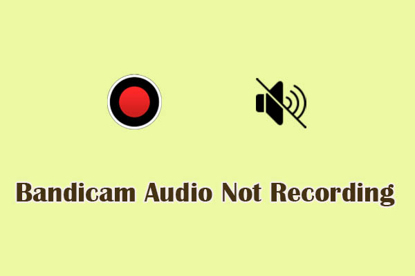 Fix Bandicam Audio Not Recording with 6 Easy Methods