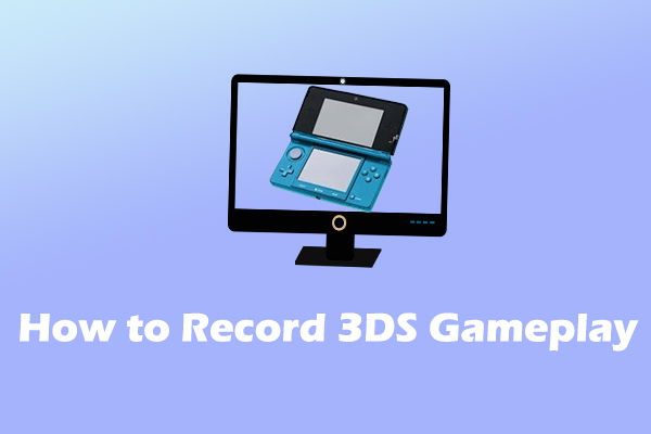 How to Record 3DS Gameplay Wwithout a Capture Card [Solved]