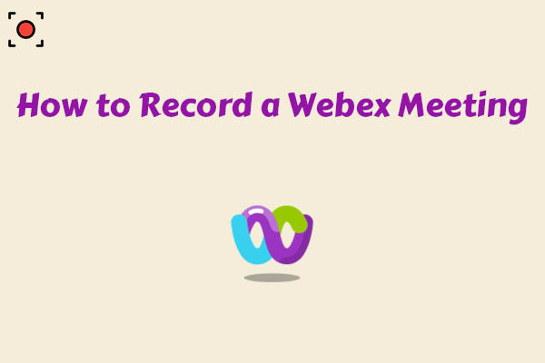 A Comprehensive Guide on How to Record a Webex Meeting [2 Ways]