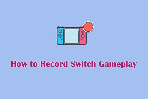 How to Record Switch Gameplay? Follow the 2 Easy Methods!