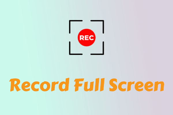 How to Record Full Screen &amp; 3 Enhanced Recording Methods Help You
