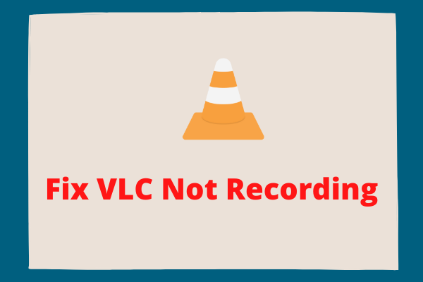 9 Methods to Fix VLC Not Recording Issue [100% Work]