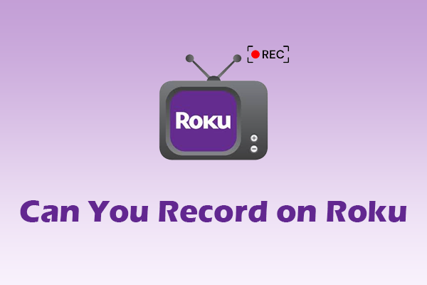 Can You Record on Roku? 2 Feasible Solutions to Guide You