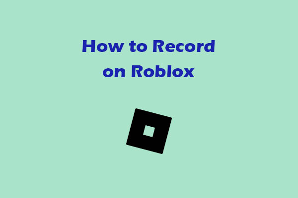 Watch: How to Record on Roblox with 3 Reliable Methods