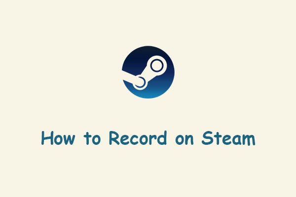 How to Record on Steam without Lag [3 Efficient Methods]