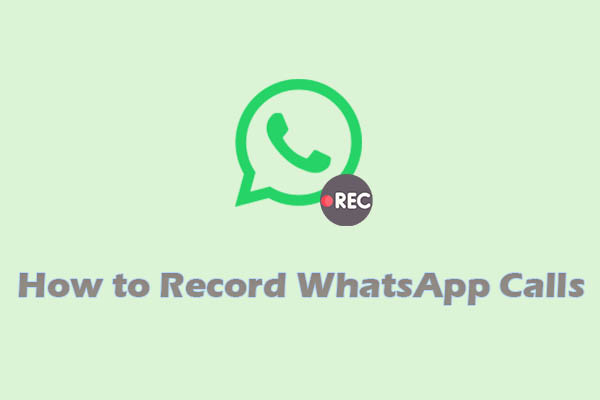 How to Record WhatsApp Calls on Windows? 2 Free Recorders!