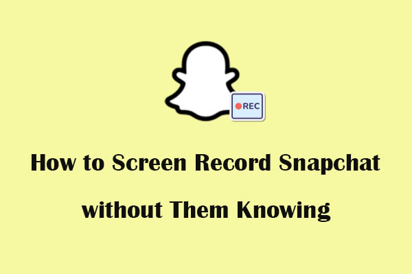 How to Screen Record Snapchat without Them Knowing? 5 Methods!