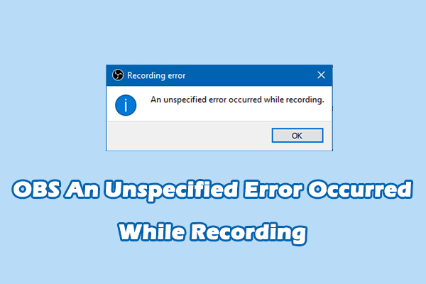 How to Fix OBS “An Unspecified Error Occurred While Recording”