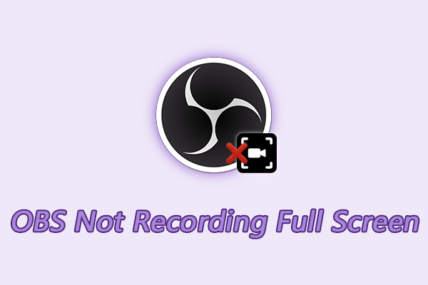 Why Is OBS Not Recording Full Screen? – 7 Solutions May Help You