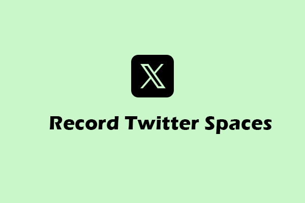 How to Record Twitter Spaces on Windows [4 Reliable Methods]