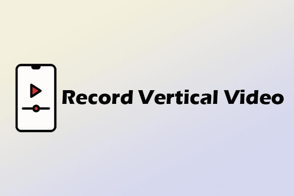 Learn How to Record Vertical Video on Your Computer Quickly