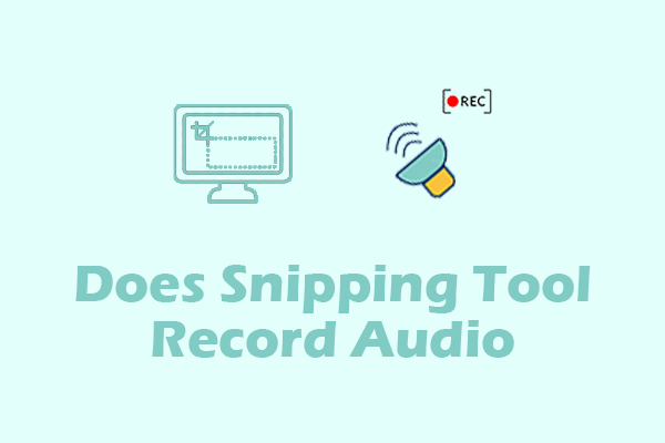 Does Snipping Tool Record Audio on Windows? Yes! 2 Ways for You