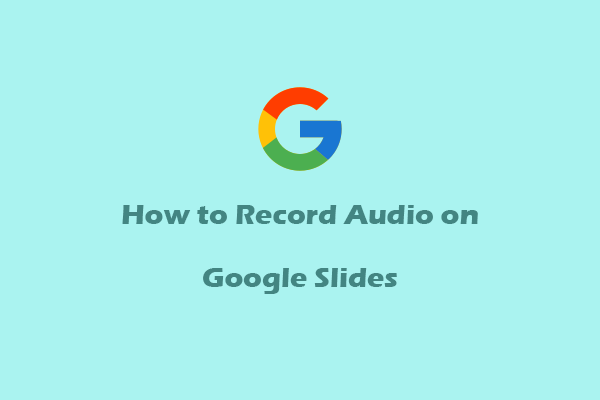 Ultimate Guide on How to Record Audio on Google Slides Easily