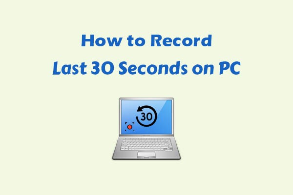 Learn How to Record Last 30 Seconds on PC/PS4/PS5 with Ease