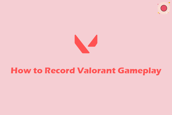 Pro Guide on How to Record Valorant Gameplay on Windows