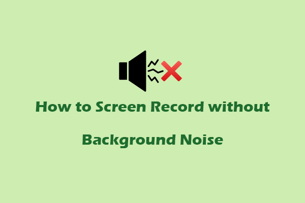 Ultimate Guide on How to Screen Record without Background Noise