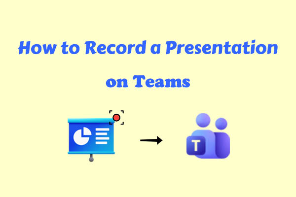 How to Record a Presentation on Teams in 2 Ways – Detailed Guide