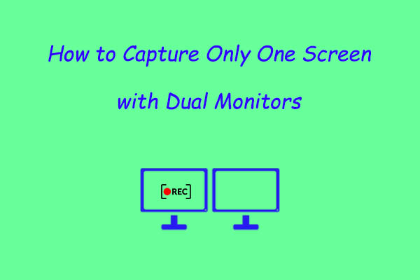 How to Capture Only One Screen with Dual Monitors Efficiently