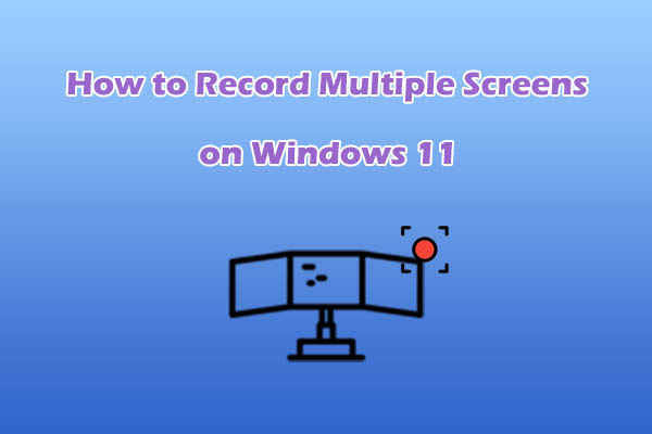 How to Record Multiple Screens on Windows 11 for Multitasking