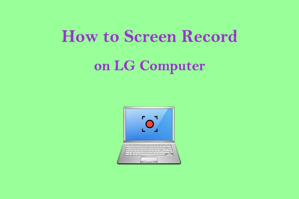 How to Screen Record on LG Computer: 2 Practical Methods