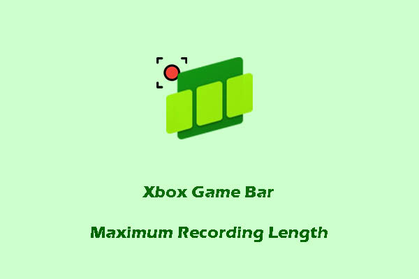 How to Adjust Xbox Game Bar Maximum Recording Length [Pro Guide]