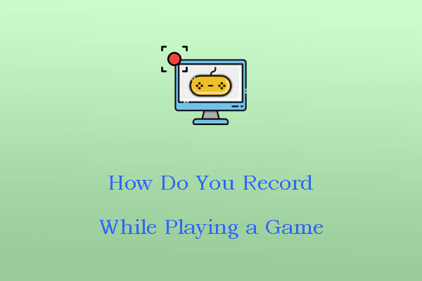 How Do You Record While Playing a Game on PC: 2 Ways for Gamers