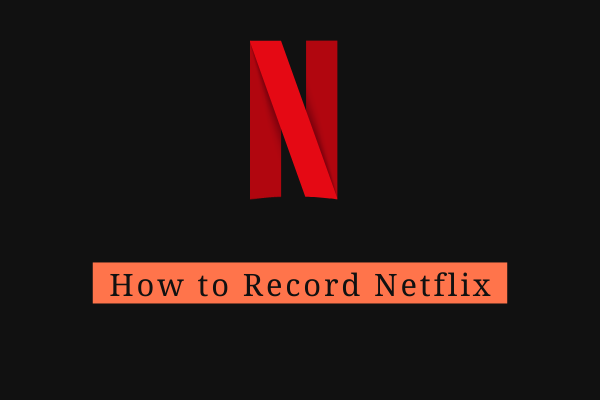 How to Record Netflix on PC (Windows/Mac/Online)