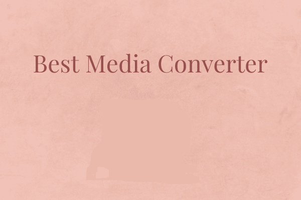 Top 4 Best Media Converters for Windows/Mac/iOS/Android
