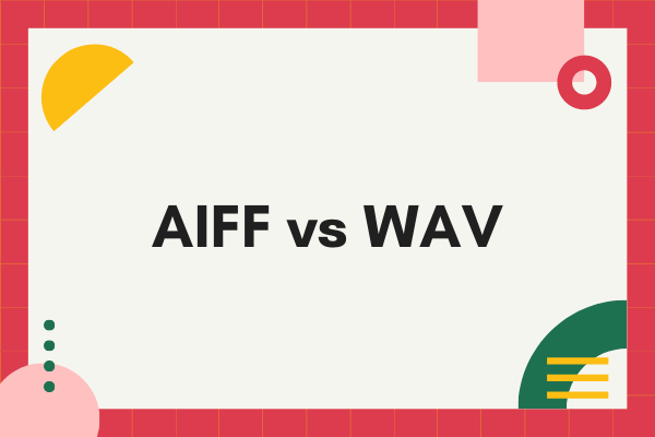 AIFF VS WAV: Which Is Better and How to Convert?
