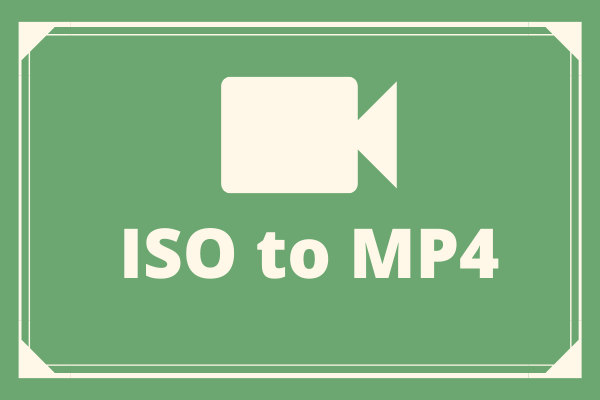 Solved - How to Convert ISO to MP4?