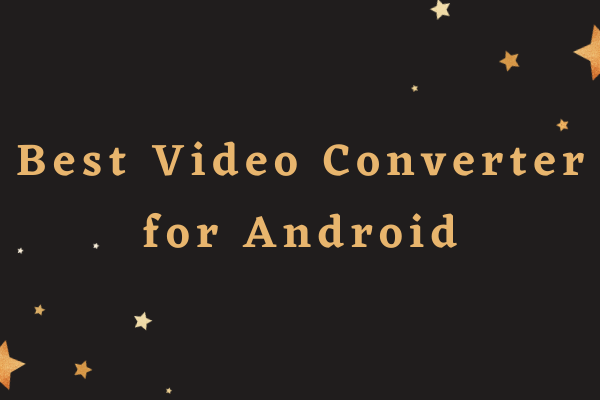 Best Video Converter for Android in 2024 [Top 7]