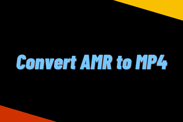 How to Convert AMR to MP4 [Ultimate Guide]