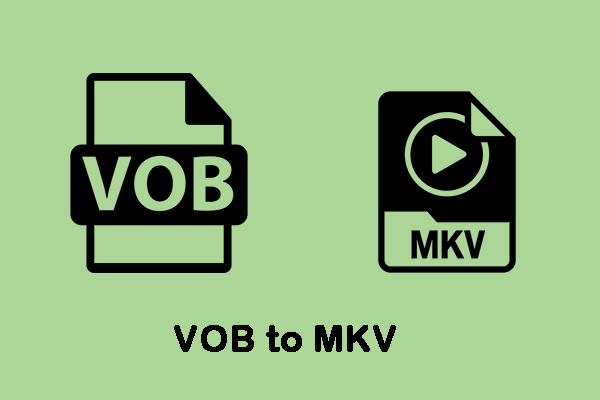Top 8 VOB to MKV Converters & How to Convert VOB to MKV