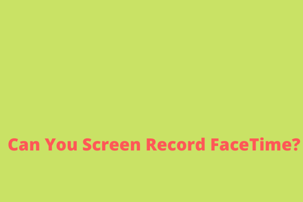 Can You Screen Record FaceTime? Solved!