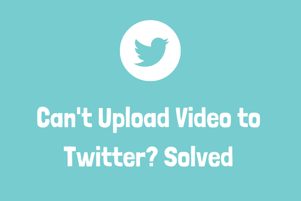 How to Fix Can’t Upload Video to Twitter? Solved!