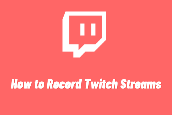 Solved – How to Record Twitch Streams? [Free]