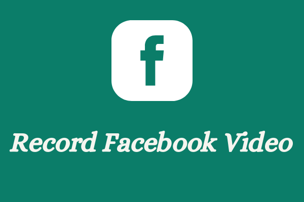 4 Best Ways to Record Facebook Video/Live Video/Video Call