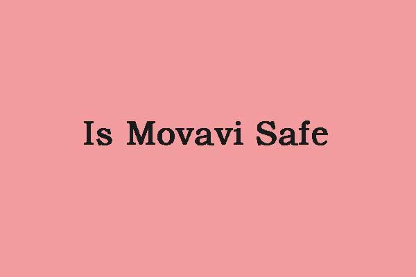 Is Movavi Safe for Your Computer? Get the Answer Now!