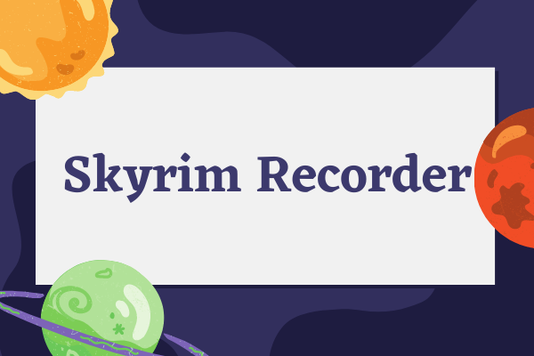 Best Skyrim Recorder – How to Record Skyrim Gameplays