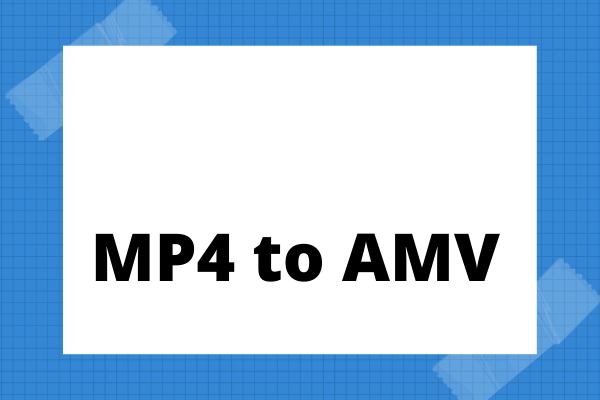 How to Convert MP4 to AMV? 3 Best AMV Converters