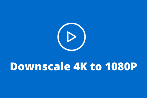 Top 5 Methods to Downscale 4K to 1080P Effortlessly