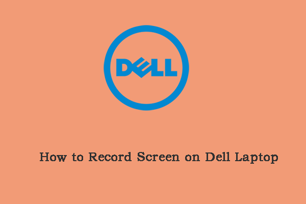 How to Screen Record on Dell Laptop? Here Are 6 Ways!