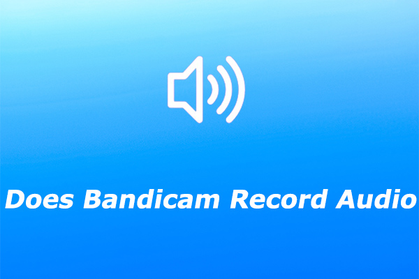 Does Bandicam Record Audio & How to Record Audio on Bandicam