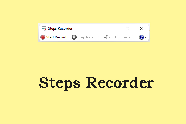 How to Use Steps Recorder & Its Alternatives? Follow the Guide!