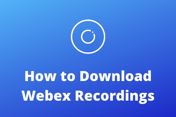 How to Download Webex Recordings? 2 Simple Solutions