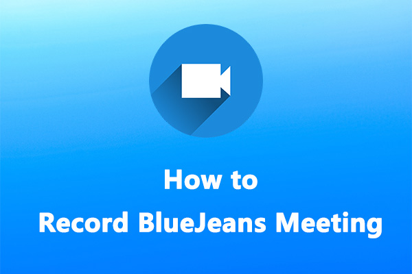 How to Record BlueJeans Meeting on Your Desktop – 6 Methods