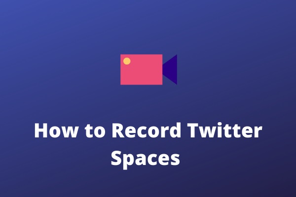 How to Record Twitter Spaces Recordings and Save Them