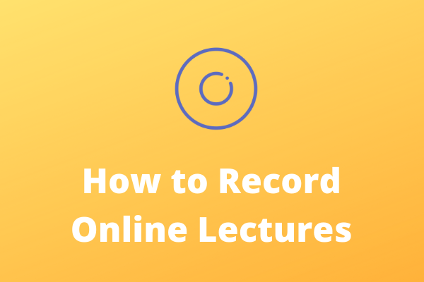 How to Record Online Lectures on Your PC for Free
