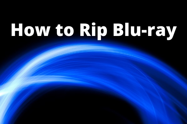 How to Rip Blu-ray to PC without Losing Quality