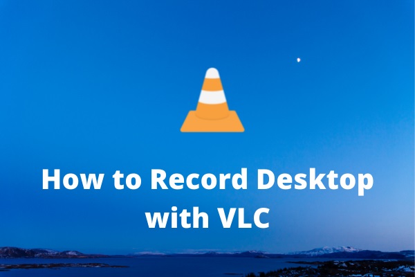 How to Record Your Desktop Screen with VLC Media Player
